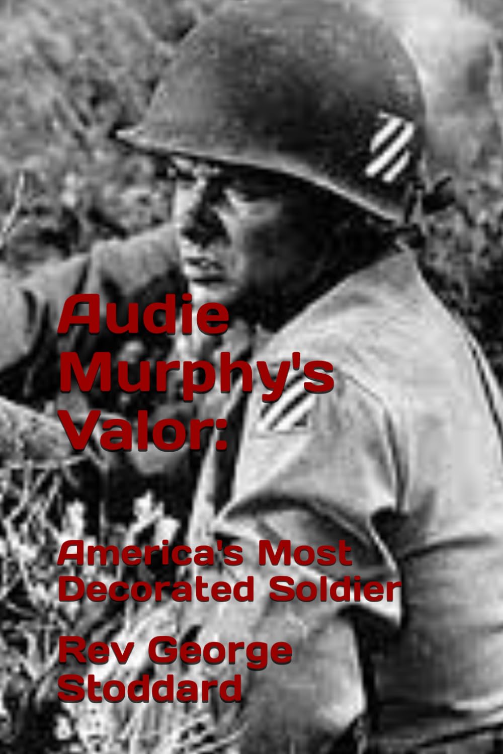 Audie Murphy's Valor: America's Most Decorated Soldier