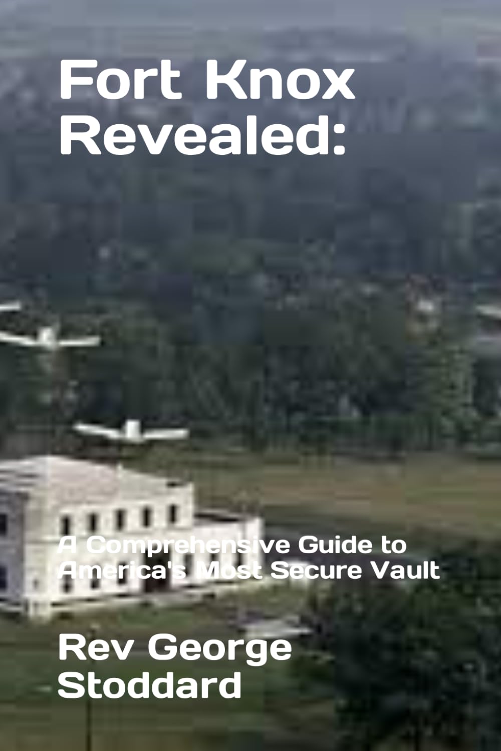 Fort Knox Revealed: A Comprehensive Guide to America's Most Secure Vault