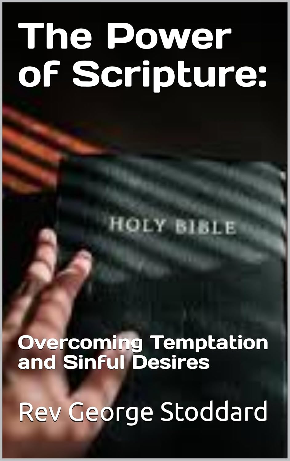 The Power of Scripture: Overcoming Temptation and Sinful Desires