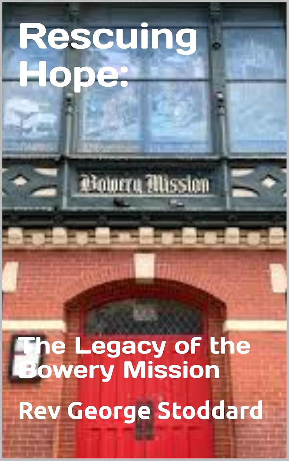 Rescuing Hope: The Legacy of the Bowery Mission