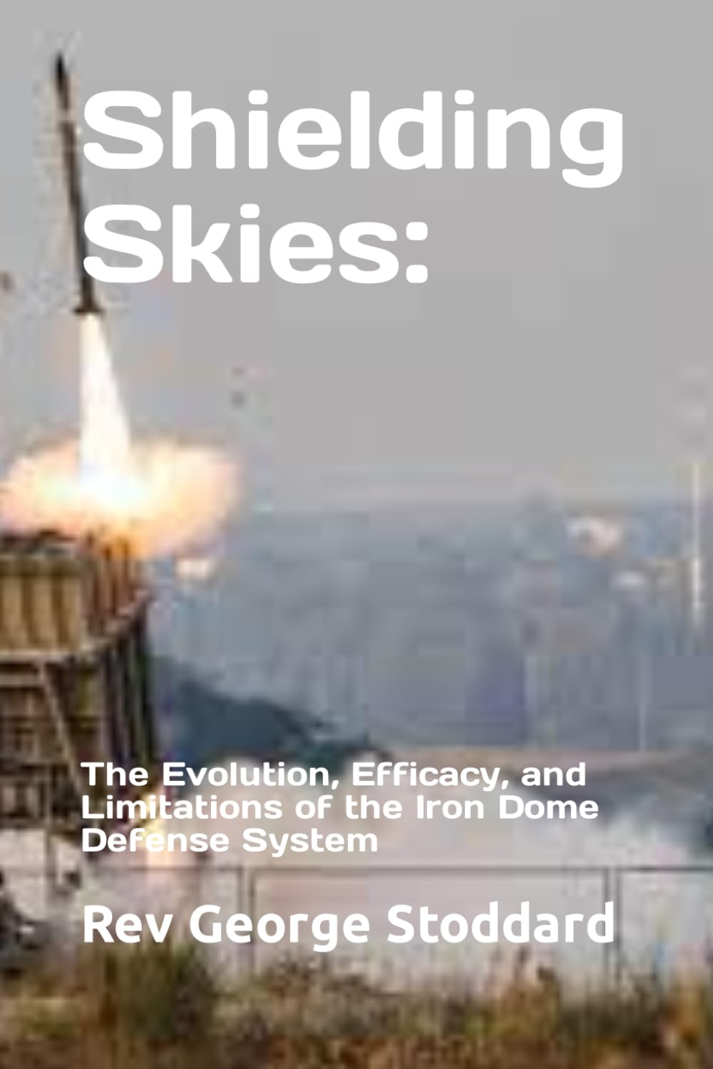 Shielding the Skies: The Evolution, Efficacy, and Limitations of the Iron Dome