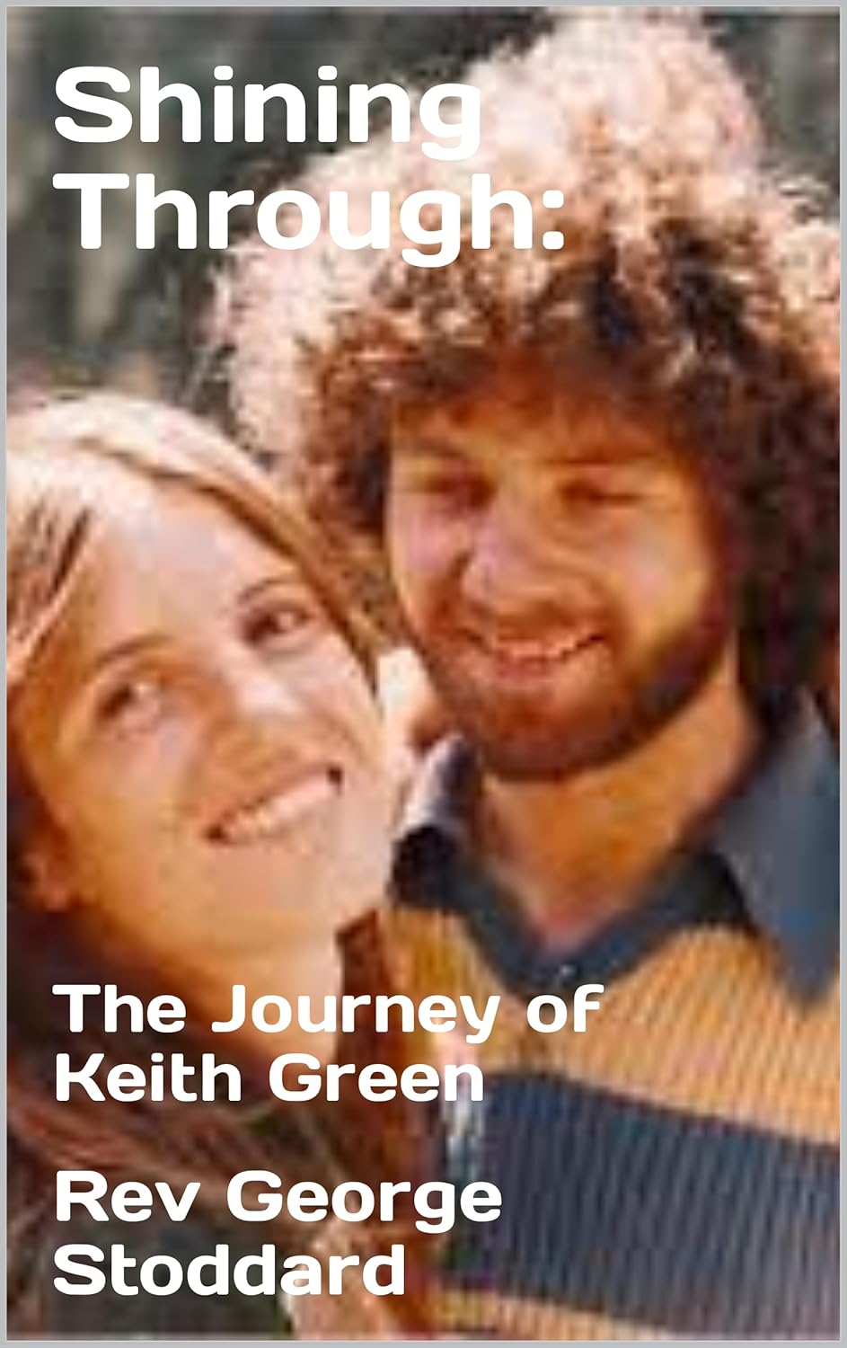 Shining Through: The Journey of Keith Green