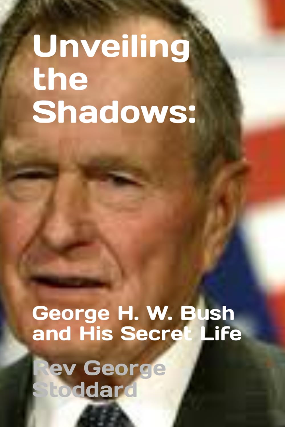 Unveiling the Shadows: George H.W. Bush and His Secret Life